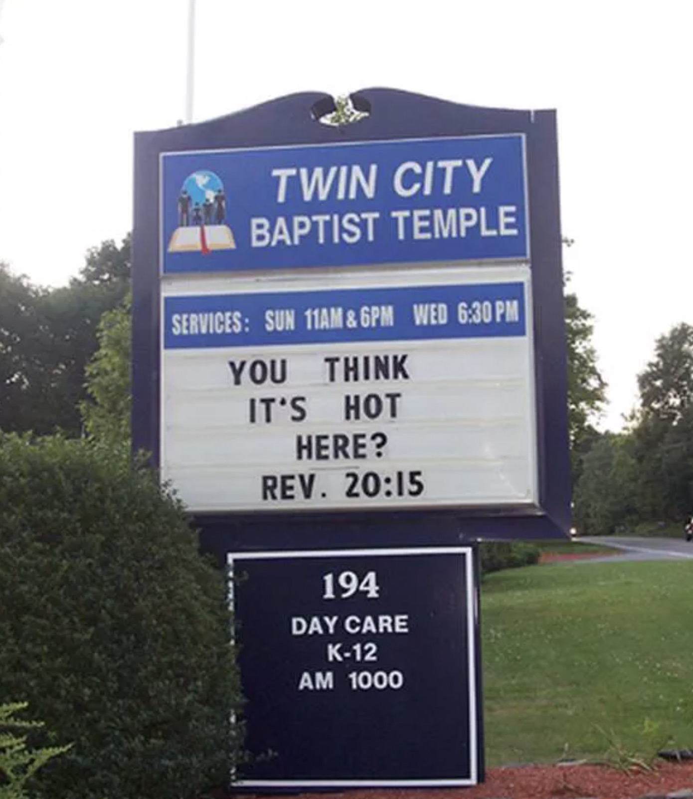 funny twin cities signs - Twin City Baptist Temple Services Sun 11AM & 6PM Wed You Think It'S Hot Here? Rev. 194 Day Care K12 Am 1000